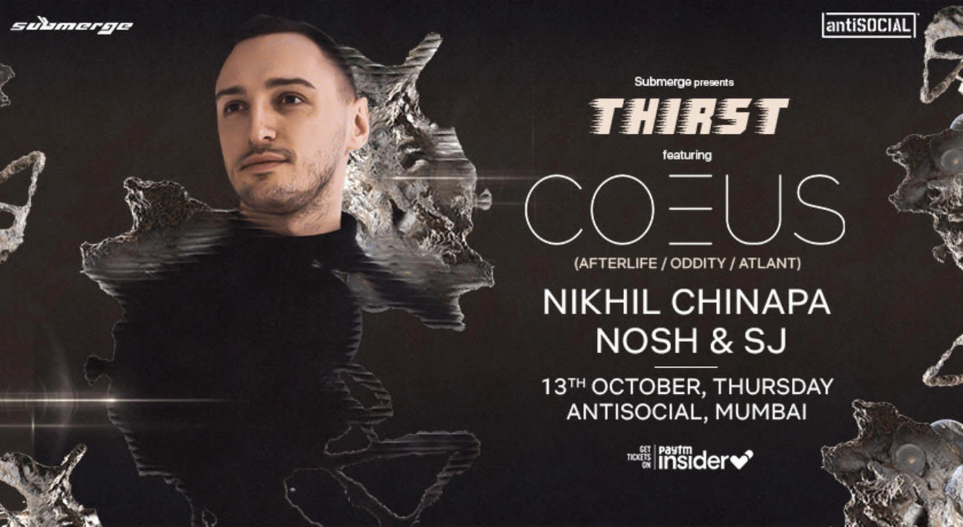 COEUS (Afterlife) + Nikhil Chinapa + Nosh & SJ | Submerge x antiSOCIAL Mumbai