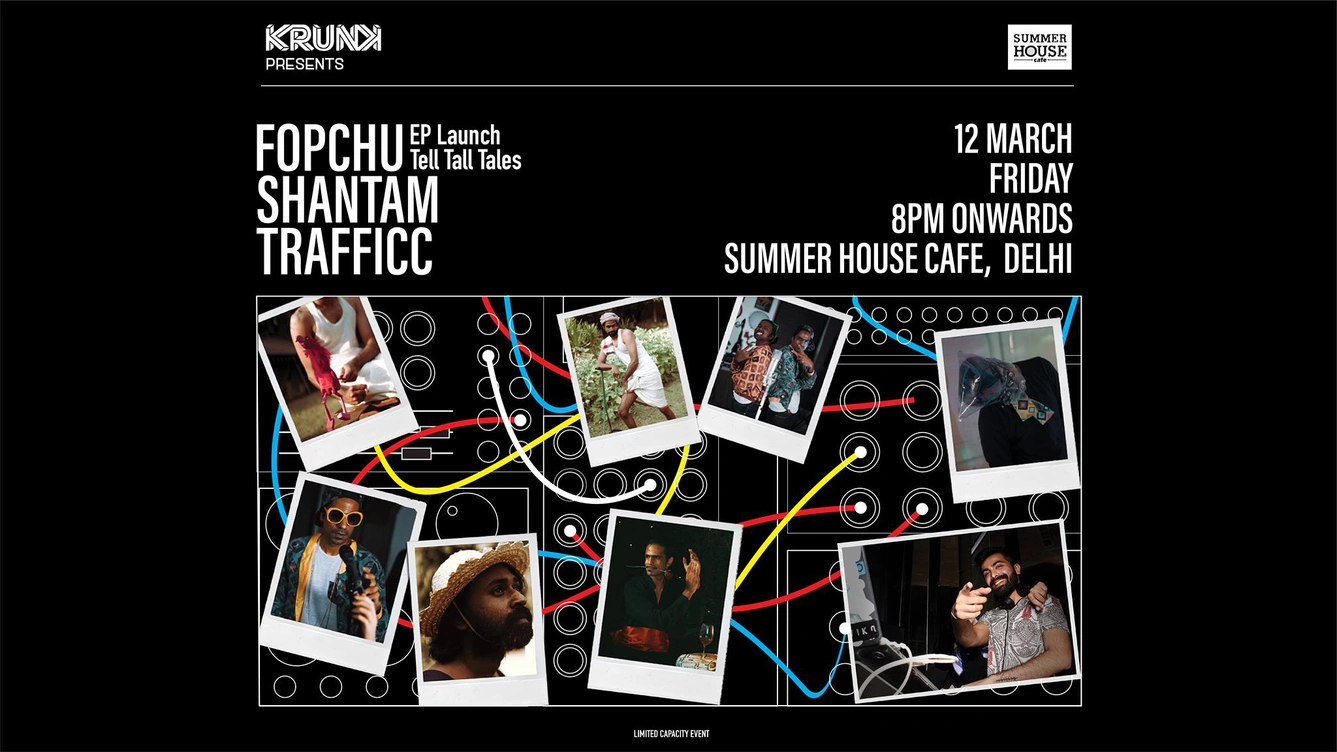Krunk presents FOPCHU (EP Launch), Shantam & Trafficc @ Summer House Cafe, New Delhi