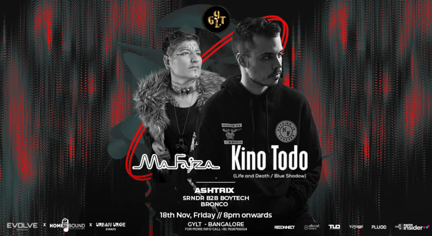 KINO TODO + MAFAIZA- 18 NOV - GYLT - BANGALORE
