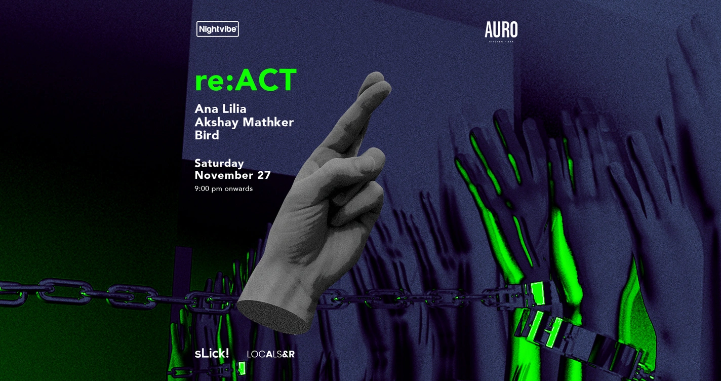 Nightvibe x re:ACT with Ana Lilia (Mumbai), Akshay Mathker (Goa) & Bird