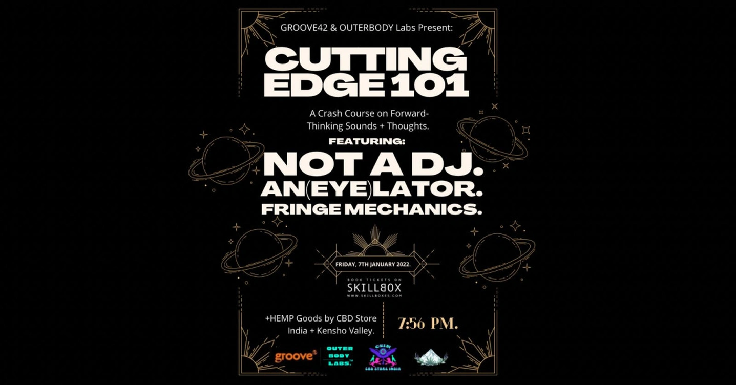 Groove42 & OUTERBODY Labs Present: Cutting Edge 101 feat. | Not A DJ. | An(EYE)Lator. | Fringe Mechanics.
