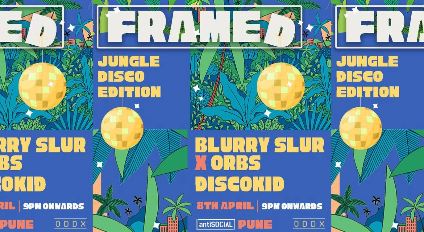 Framed (Jungle Disco Edition) feat. Blurry Slur x Orbs + Discokid | antiSOCIAL Pune
