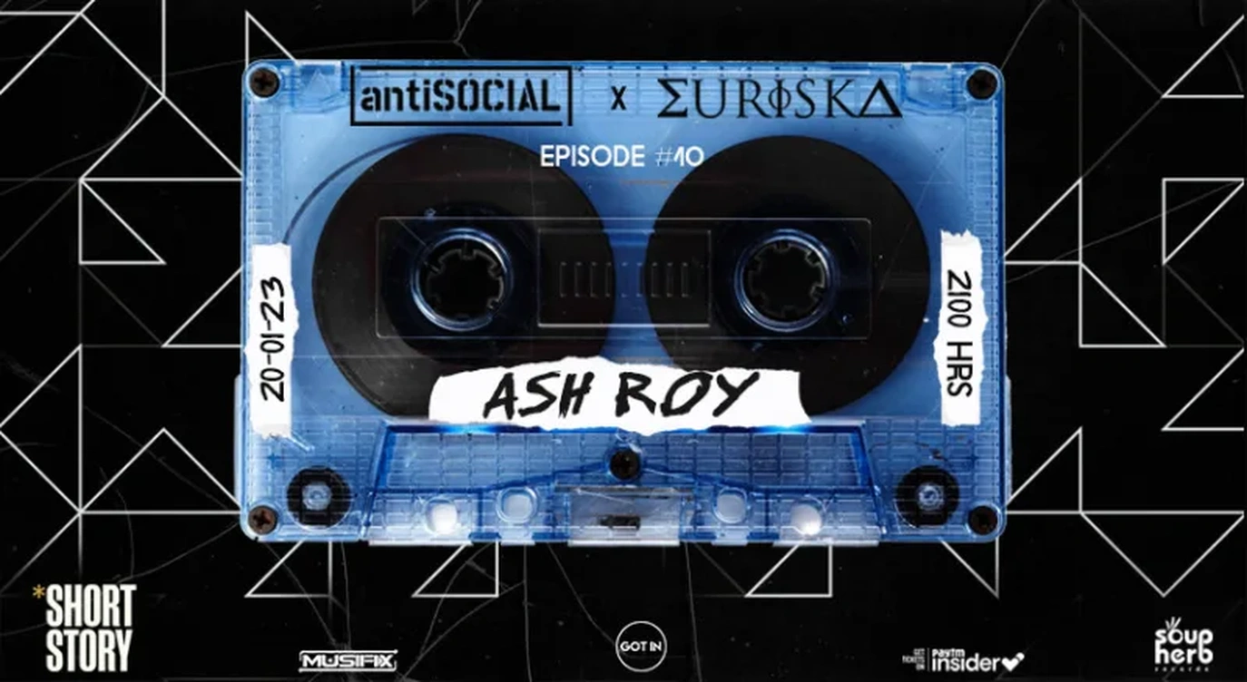 Ash Roy - antiSOCIAL x Euriska - Episode #10 | antiSOCIAL Pune