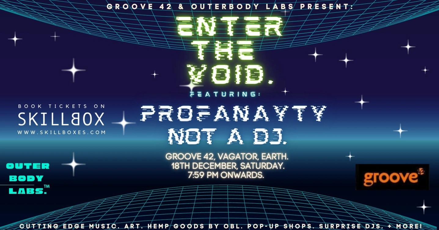 Groove42 & OUTERBODY Labs Present: Enter The Void! Ft. Profanayty & Not A DJ + Surprises!