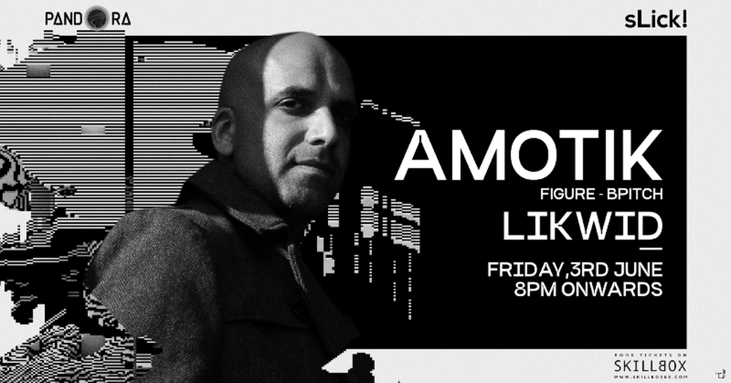 sLick! Presents: AMOTIK + LIKWID at Club Pandora