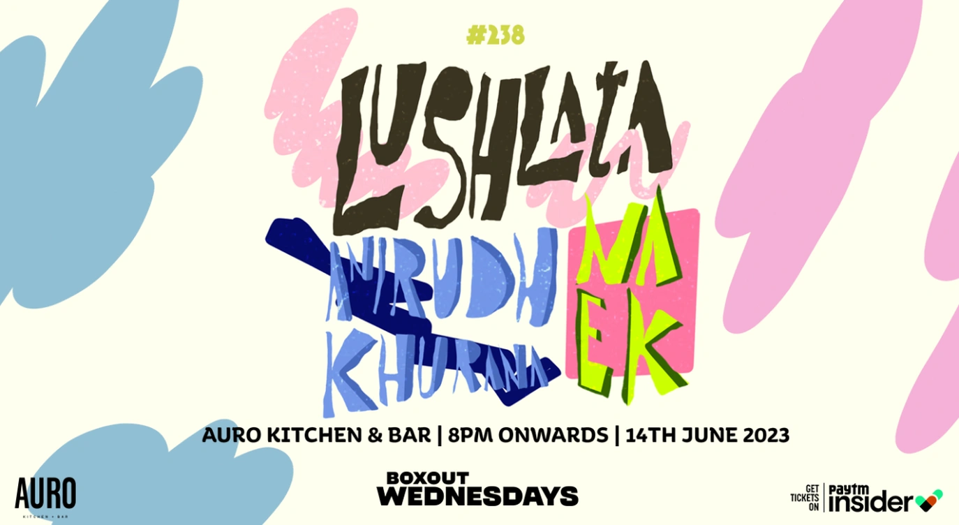 Boxout Wednesdays #238 with Lush Lata, Anirudh Khurana & Naek | World Music Week 2023