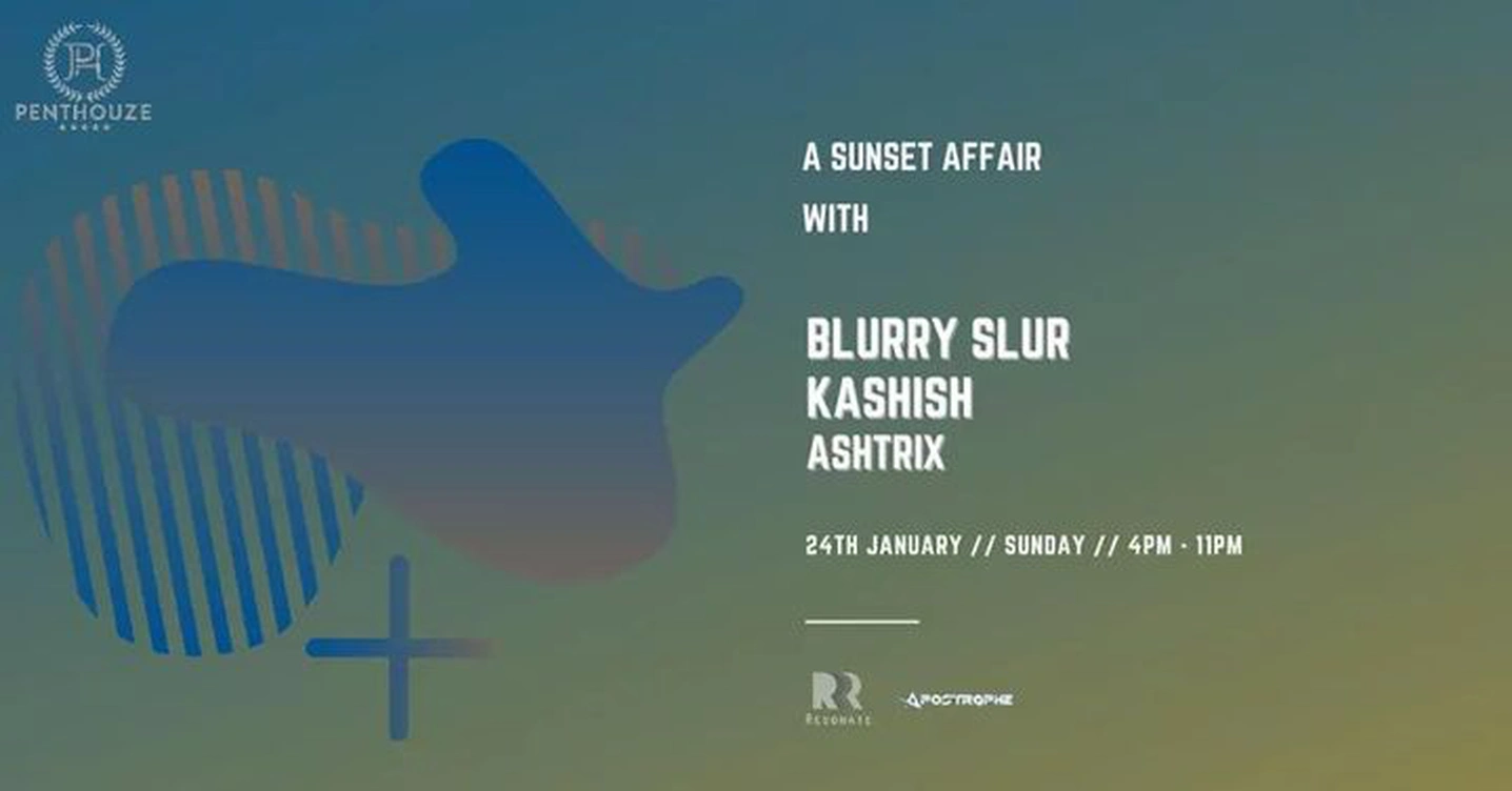 "A SUNSET AFFAIR" with BLURRY SLUR, KASHISH & ASHTRIX at PENTHOUZE, Pune