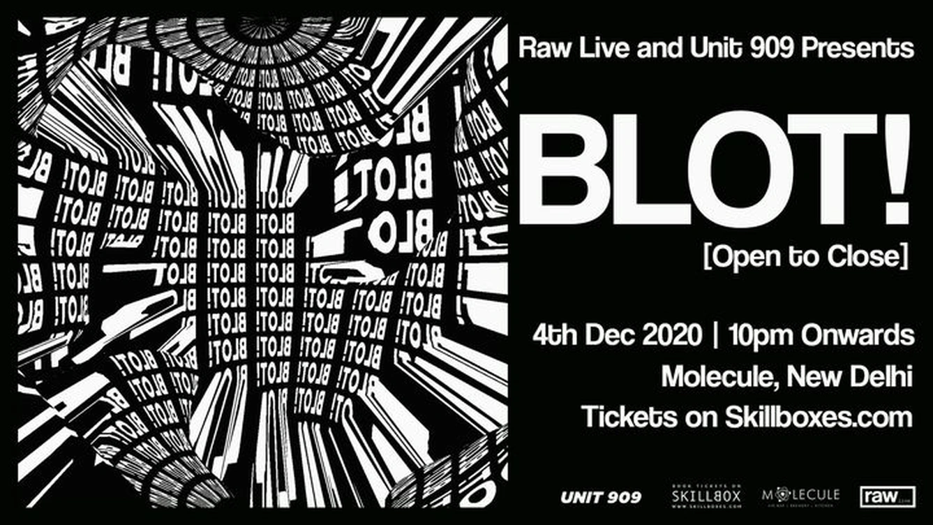 Raw Live and Unit 909 Presents Blot! (Open to Close)