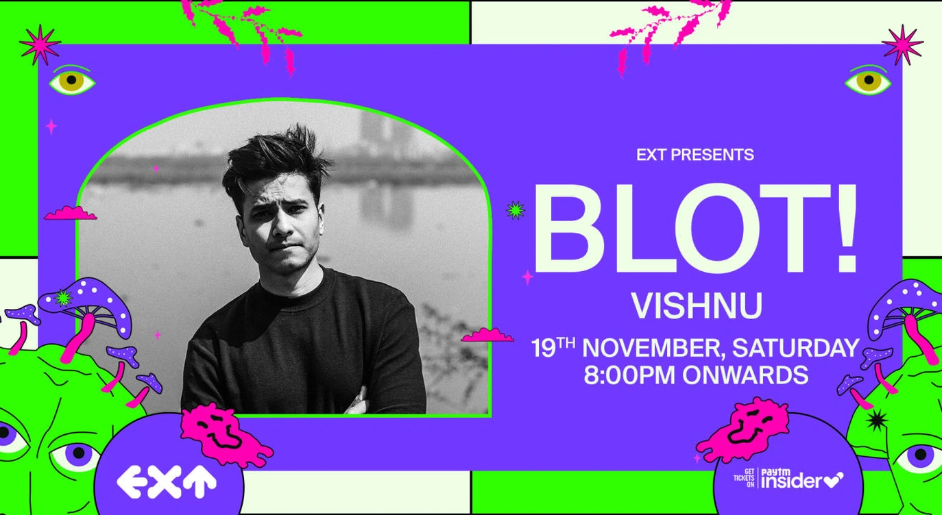 EXT presents BLOT! & Vishnu