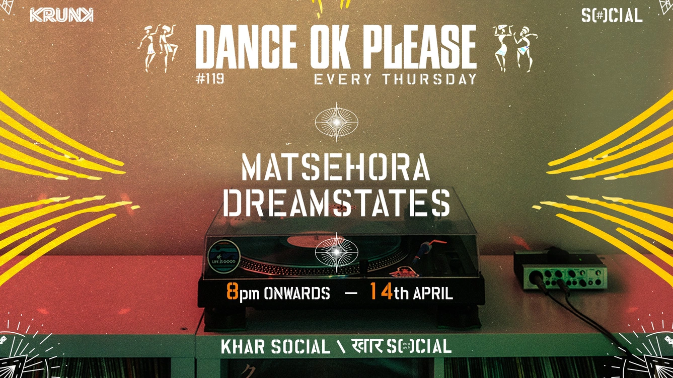 Dance OK Please 119: Matsehora + Dreamstates @ Khar Social, Mumbai