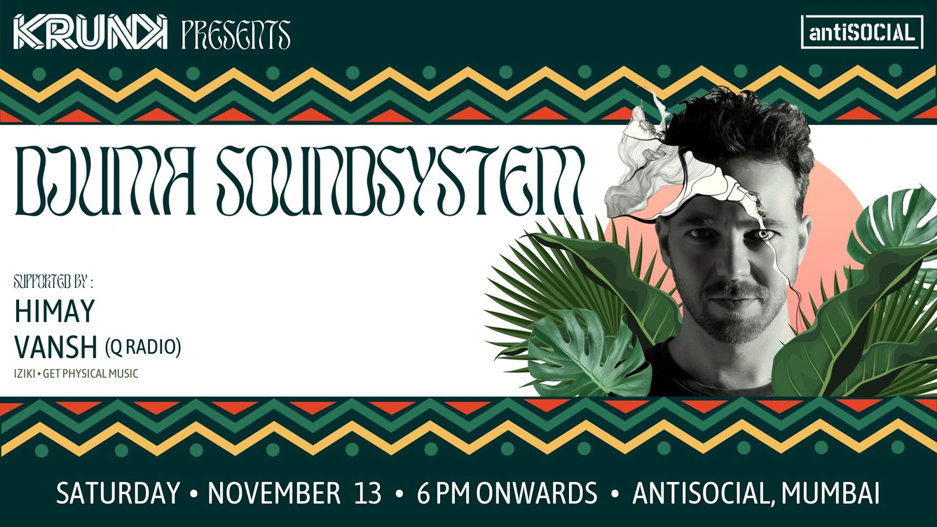 Krunk Presents Djuma Soundsystem (Get Physical) II Support by Himay & Vansh