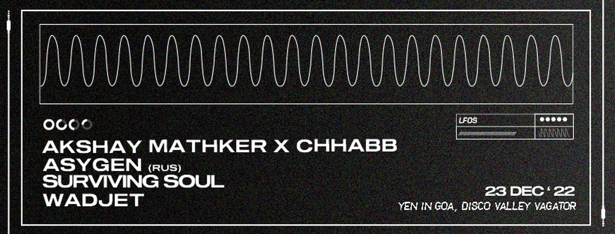 LFO /w Akshay Mathker, Chhabb, Asygen, Surviving Soul, Wadjet