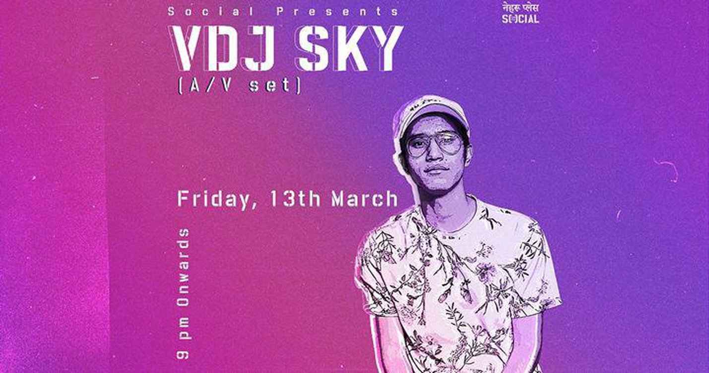 Nehru Place Social Presents : VDJ SKY (A/V set)