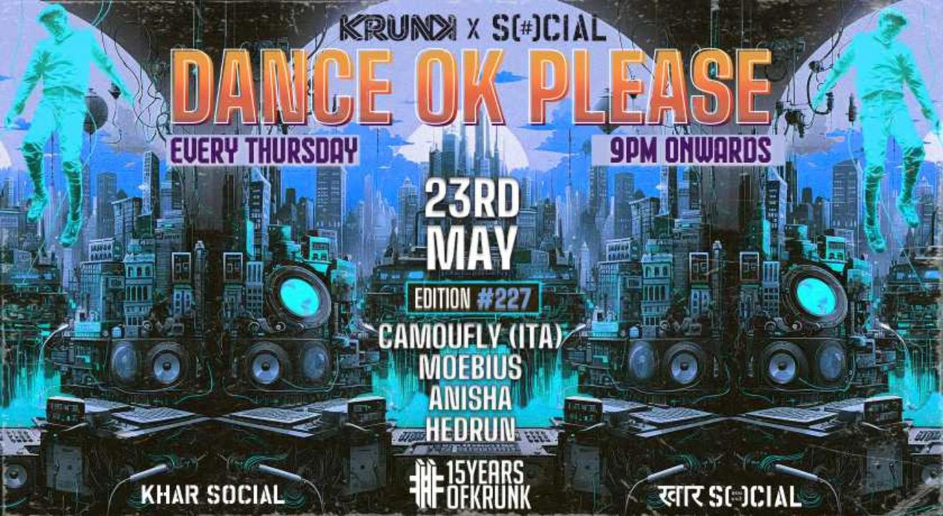 Dance OK Please #227: Camoufly, Moebius, Anisha, Hedrun | 23RD MAY @ Khar Social, Mumbai